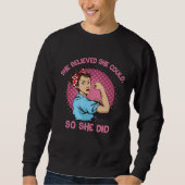 She Believed She Could So She Did Force Feminism S Sweatshirt (Vorderseite)