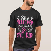 She Believed She Could So She Did T-Shirt (Vorderseite)