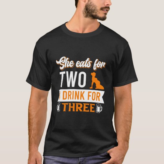 She Eats For Two I Drink For Three Daddy Saying T-Shirt (Vorderseite)