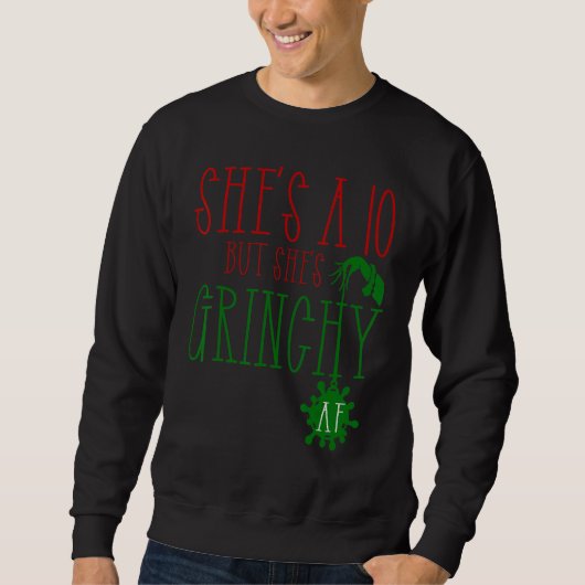 She is a 10 but She's Grinchy AF Xmas Christmas Sweatshirt (Vorderseite)