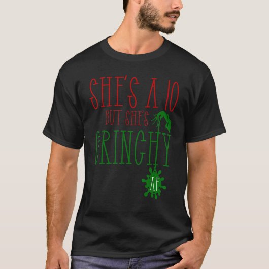 She is a 10 but She's Grinchy AF  Xmas  Christmas  T-Shirt (Vorderseite)