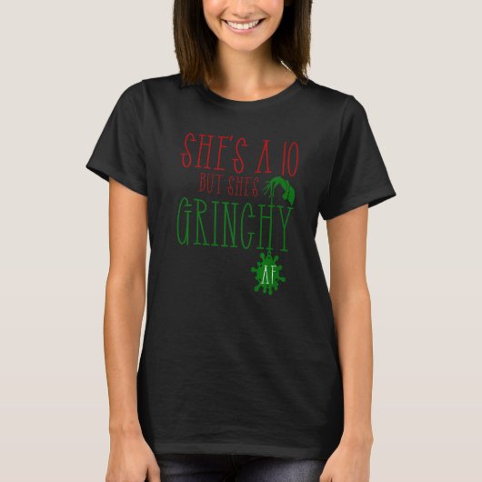 She is a 10 but She's Grinchy AF Xmas Christmas T-Shirt (Vorderseite)