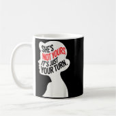 She Is Not Yours It Is Just Your Turn Kaffeetasse (Links)