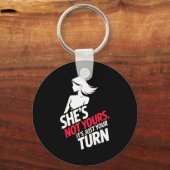 She Is Not Yours It Is Just Your Turn Schlüsselanhänger (Vorderseite)