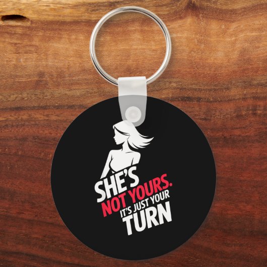 She Is Not Yours It Is Just Your Turn Schlüsselanhänger (Vorderseite)