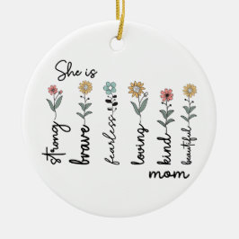 She is Strong, Brave, Fearless, Loving Mothers Day Keramik Ornament