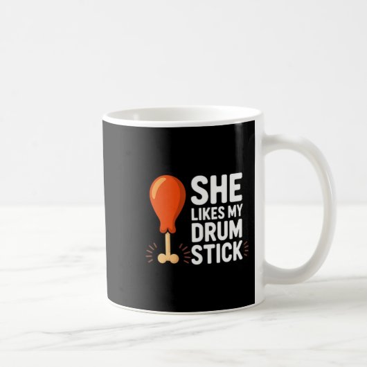 She Likes My Drum Stick Funny Thanksgiving Humor F Kaffeetasse (Rechts)