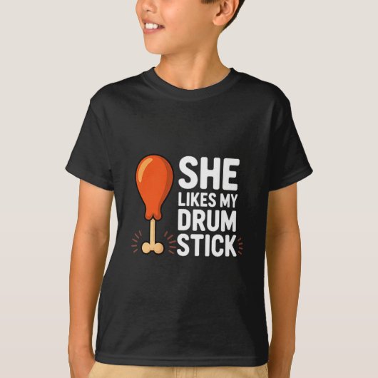 She Likes My Drum Stick Funny Thanksgiving Humor F T-Shirt (Vorderseite)