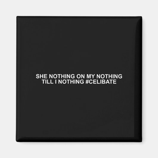 She Nothing On My Nothing Till I Nothing Funny Say Magnet (Vorne)