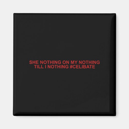 She Nothing On My Nothing Till I Nothing Funny Say Magnet (Vorne)