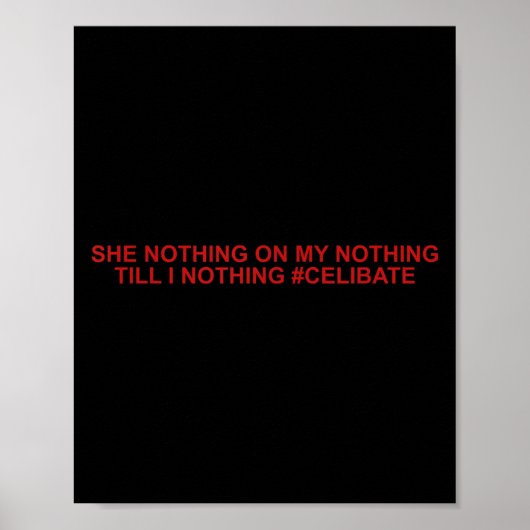 She Nothing On My Nothing Till I Nothing Funny Say Poster (Vorne)