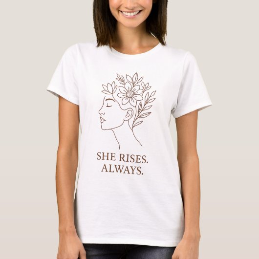 She Rises. Always — Minimalist Empowerment Design T-Shirt (Vorderseite)