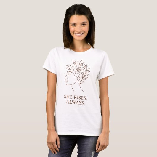 She Rises. Always — Minimalist Empowerment Design T-Shirt (Vorne ganz)
