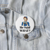 She Said What? Button (Beispiel)