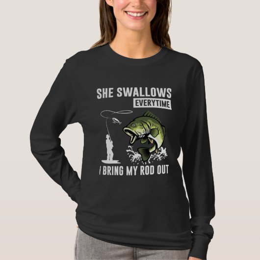 She Swallows Everytime I Bring Rod Out T-Shirt (Vorderseite)