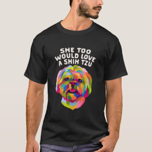 She Too Would Love a Shih Tzu Dog Mom Animal  Fur  T-Shirt