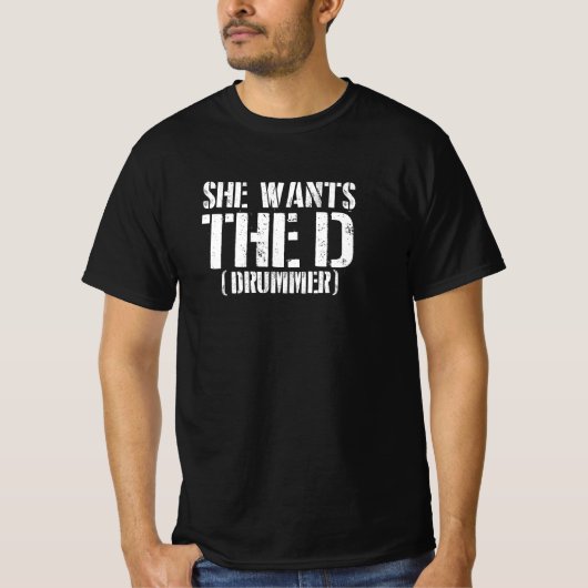 She Wants The D (Drummer) T-Shirt (Vorderseite)