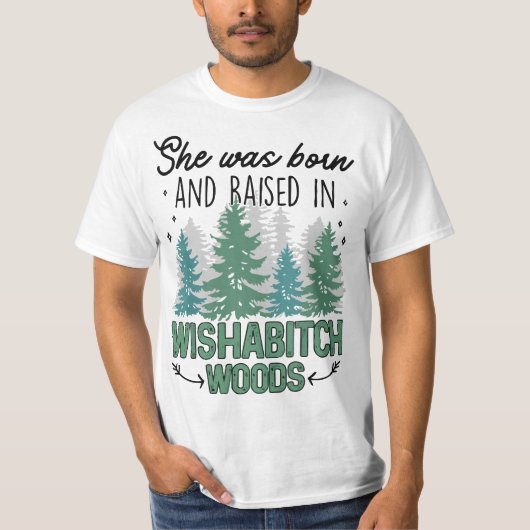 She was born and raised in wishabitch woods T-Shirt (Vorderseite)