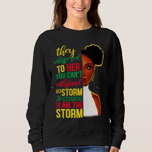She Whispered Back I Am The Storm Black History Mo Sweatshirt (Vorderseite)