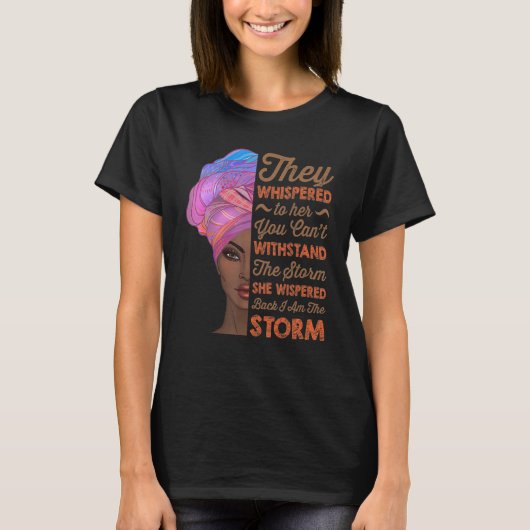 She Whispered Back I Am The Storm Black History Mo T-Shirt (Vorderseite)