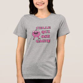 She Who Dares Wins in French w/ Girly Pig Tri-Blend Shirt