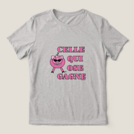 She Who Dares Wins in French w/ Girly Pig Tri-Blend Shirt