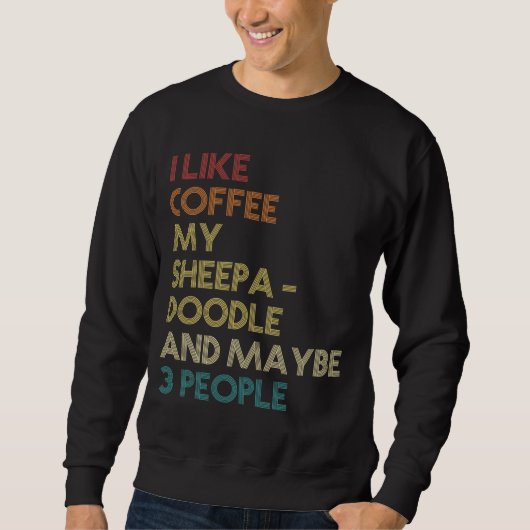 Sheepadoodle Dog Owner Coffee Lover Quote Vintage Sweatshirt (Vorderseite)