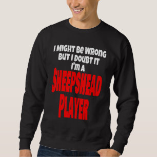 Sheepshead Player Card Game könnte falsch sein Sweatshirt