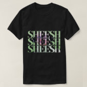 SHEESH SHEESH SHEESH T-Shirt (Design vorne)
