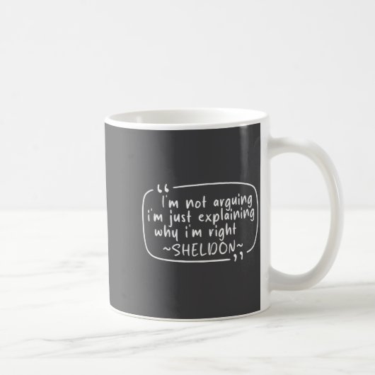 Sheldon Quote Funny D Name I'm Not Arguing Funny Kaffeetasse (Rechts)
