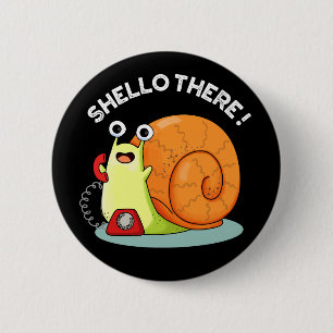 Shello There Funny Snail Hello Pun Dark BG Button