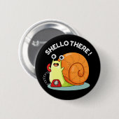 Shello There Funny Snail Hello Pun Dark BG Button (Vorne & Hinten)