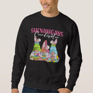 Shenanigans Coordinator Gnomies Easter Bunny Gnome Sweatshirt