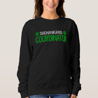 Shenanigans Coordinator Shamrock Ireland St Patric Sweatshirt