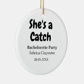 She's a catch bachelorette party name date simple  keramik ornament (Rechts)
