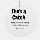 She's a catch bachelorette party name date simple  keramik ornament (Hinten)