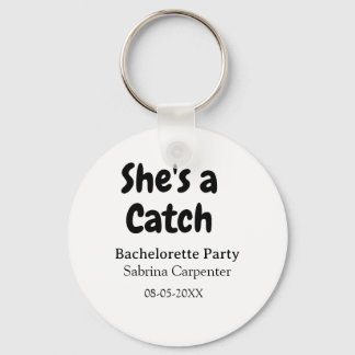 She's a catch bachelorette party name date simple  schlüsselanhänger
