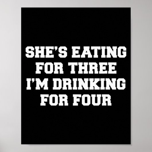 She's Eating For Three I'm Drinking For Four Poster (Vorne)