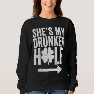 She's My Drunker Half St Patricks Day Couple Sham Sweatshirt