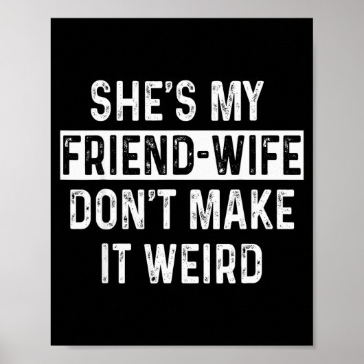 She's My Friend-wife Funny Relationship Quote Poster (Vorne)