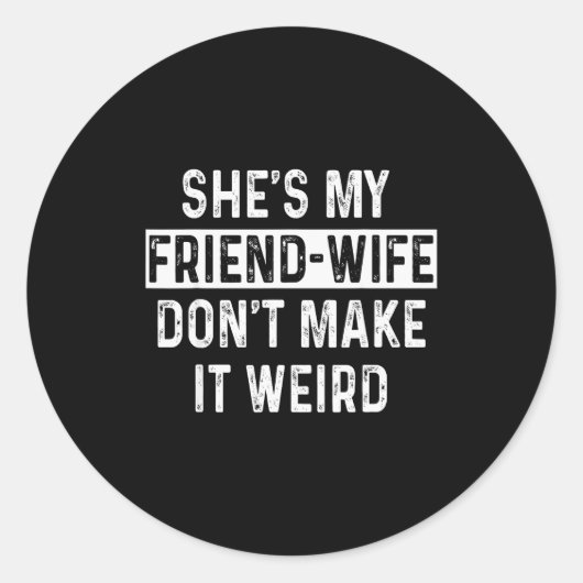 She's My Friend-wife Funny Relationship Quote Runder Aufkleber (Vorderseite)