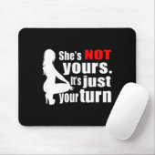 She's Not Yours It's Just Your Turn Y Hot Girl (on Mousepad (Mit Mouse)
