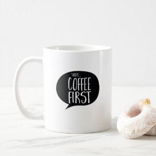 Shh Coffee First Funny Coffe Kaffeetasse