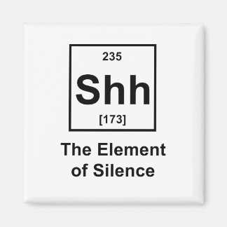 Shh, das Element der Stille Magnet