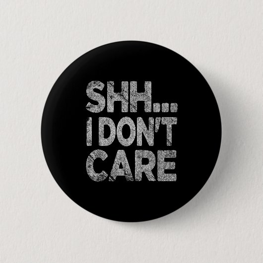 Shh I Don't Care Funny Sarcastic Novelty Graphic D Button (Vorderseite)