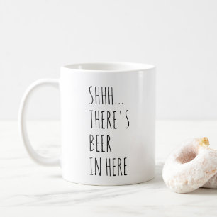 Shhh… Es gibt Bier herein hier Kaffeetasse
