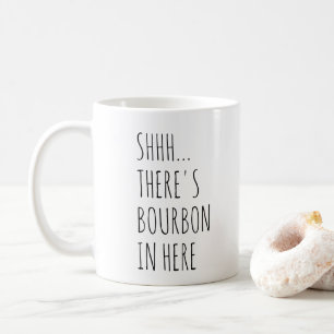 Shhh… Es gibt Bourbon herein hier Kaffeetasse