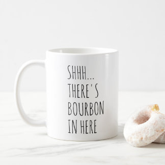 Shhh… Es gibt Bourbon herein hier Kaffeetasse
