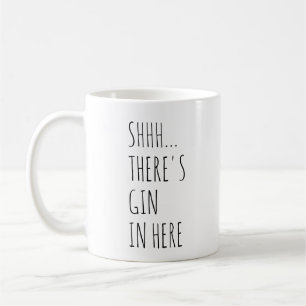 Shhh… Es gibt Gin herein hier Kaffeetasse
