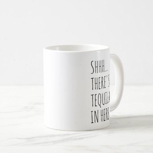 Shhh… Es gibt Tequila herein hier Kaffeetasse (VorderseiteRechts)
